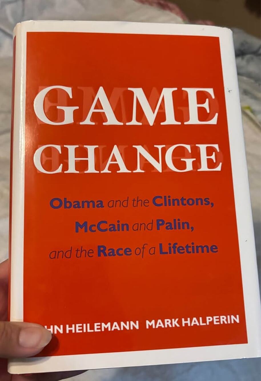 Game Change Obama and the Clintons, McCain and Palin, and the Race of a Lifetime
